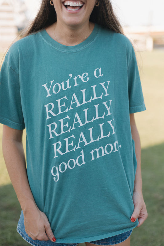 YOU'RE A REALLY GOOD MOM TEE