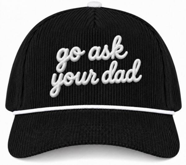 GO ASK YOUR DAD EMBROIDERED HAT
