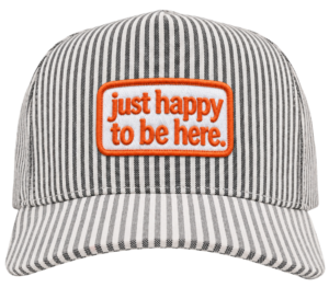 JUST HAPPY TO BE HERE